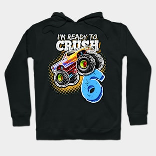 I'M Ready To Crush 6 Monster Truck 6Th Birthday Gift Boys Hoodie